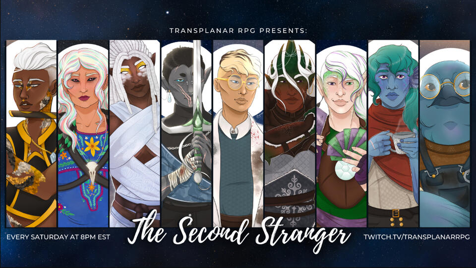 An image with a starry night background and the text, "Transplanar RPG Presents: The Second Stranger. Every Saturday at 8pm EST. Twitch.Tv/TransplanarRPG." It's accompanied by nine digital drawings of original characters.